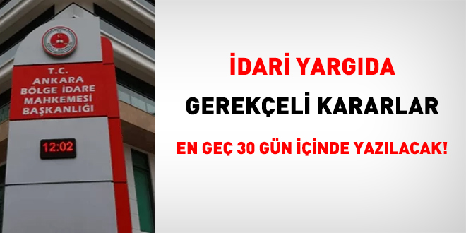 İdari yargıda gerekçeli kararlar en geç 30 gün içinde yazılacak!