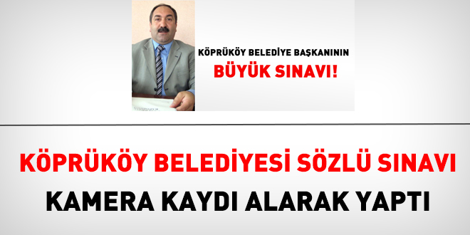 Köprüköy Belediyesi sözlü sınavı kamera kaydı alarak yaptı