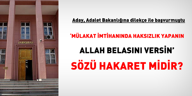 'Mlakat imtihannda hakszlk yapann Allah belasn versin' sz hakaret midir?