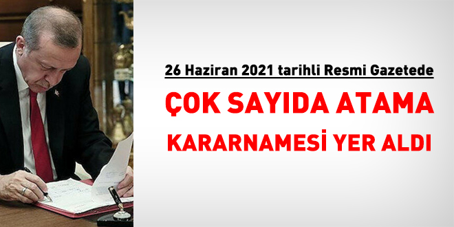 26 Haziran 2021 tarihli atama kararlar Resmi Gazetede yaymland