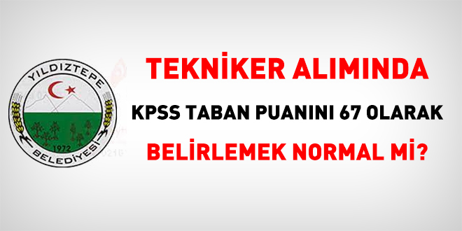 Tekniker alımında KPSS taban puanını 67 olarak belirlemek normal mi?