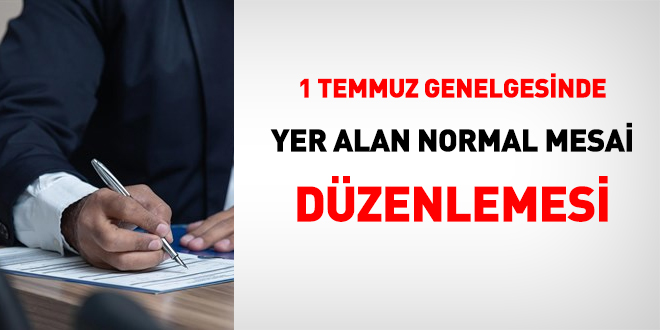 1 Temmuz Genelgesinde yer alan normal mesai dzenlemesi