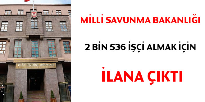Milli Savunma Bakanlığı KPSS'siz 2 bin 536 işçi almak için ilana çıktı