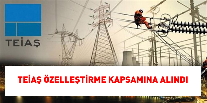TEİAŞ özelleştirme kapsamına alındı