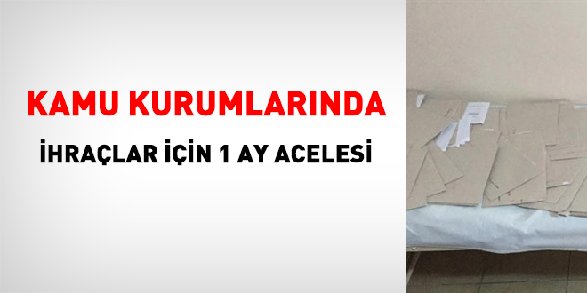 Kamu kurumlarında, ihraçlar için 1 ay acelesi