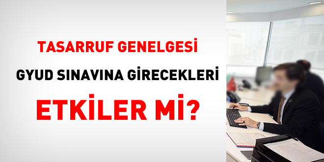 Tasarruf tedbirleri genelgesi unvan değişikliği sınavına girecekleri etkiler mi?
