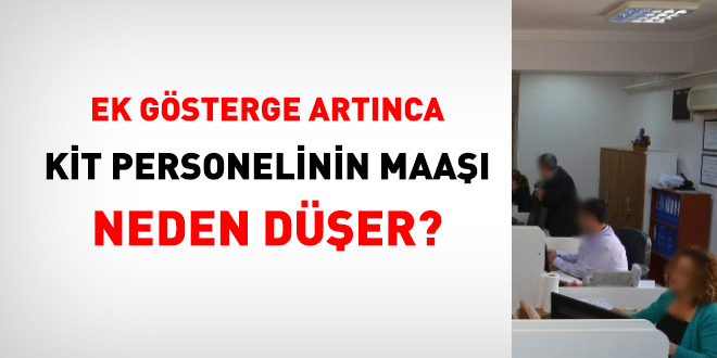 Ek gösterge artınca KİT personelinin maaşı neden düşer?
