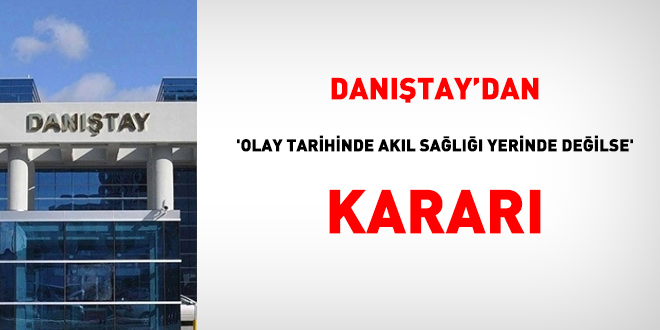 Danıştay'dan 'olay tarihinde akıl sağlığı yerinde değilse' kararı