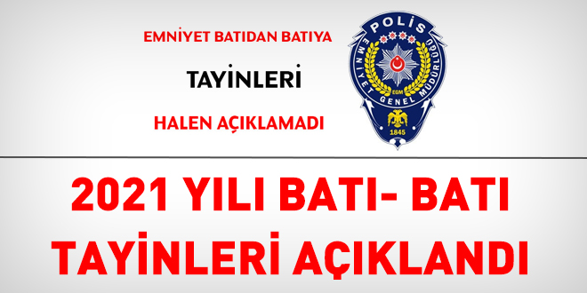 2021 yılı batı batı tayinleri açıklandı