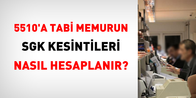 5510'a tabi memurun SGK kesintileri nasl hesaplanr?