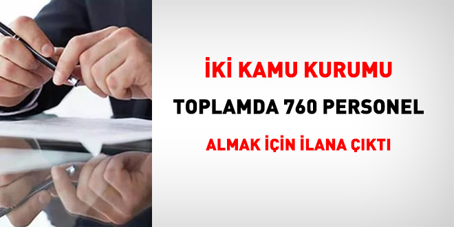 ki kurum 760 personel almak iin ilana kt