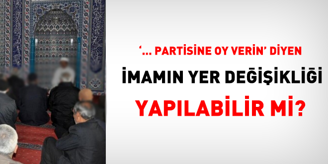 Siyasi faaliyette bulunan imamın yer değişikliğine mahkemeden vize