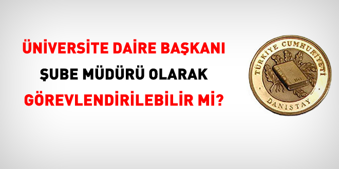 niversite daire bakan, ube mdr olarak grevlendirilebilir mi?