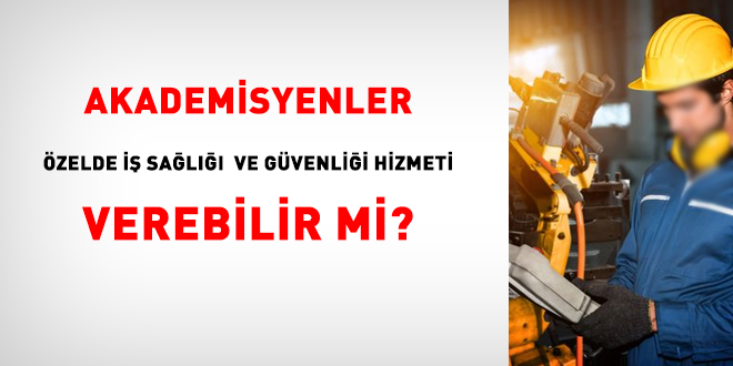 Akademisyenler, zelde i sal ve gvenlii hizmeti verebilir mi?