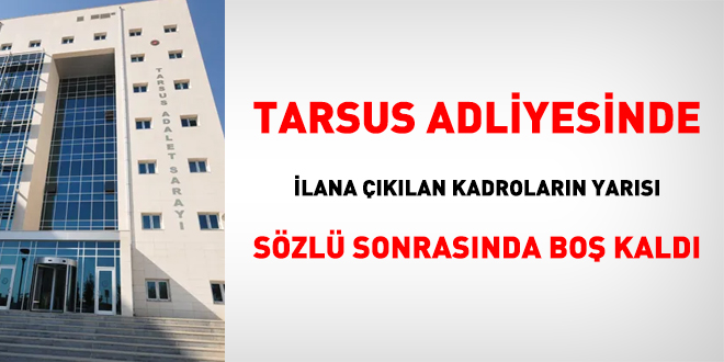 Tarsus Adliyesinde ilana klan kadrolarn yars bo kald