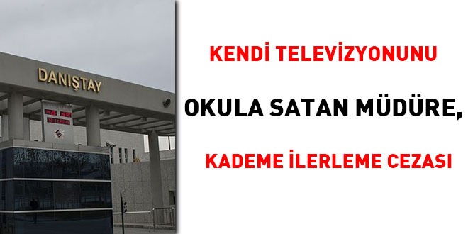 Kendi televizyonunu okula satan müdüre, kademe ilerleme cezası