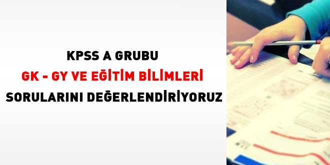 KPSS A grubu GK - GY ve eğitim bilimleri sorularını değerlendiriyoruz