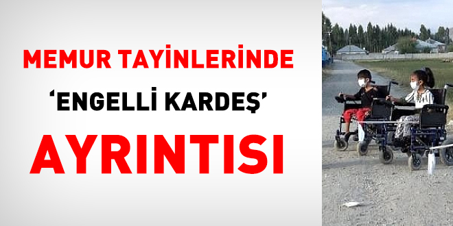 Memur tayinlerinde 'engelli karde' ayrnts!