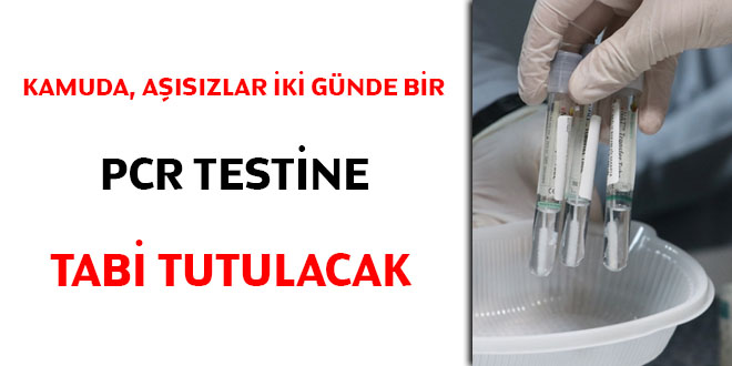 Kamuda, aşısızlar 2 günde bir PCR testine tabi tutulacak