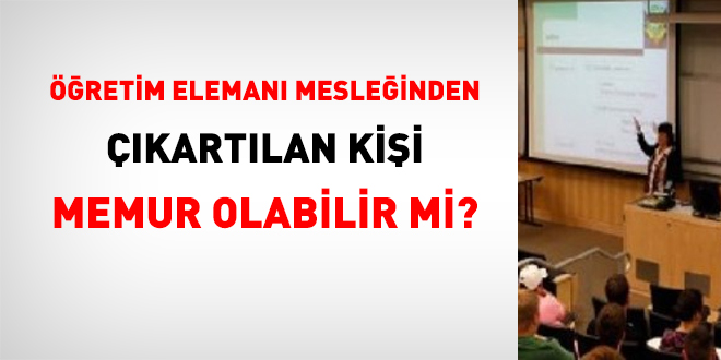 retim eleman mesleinden kartlan kii memur olabilir mi?