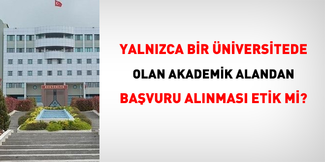 Yalnızca bir üniversitede olan alandan başvuru alınması etik mi?