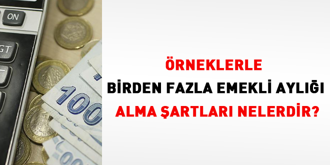 Örneklerle birden fazla emekli aylığı alma şartları nelerdir?