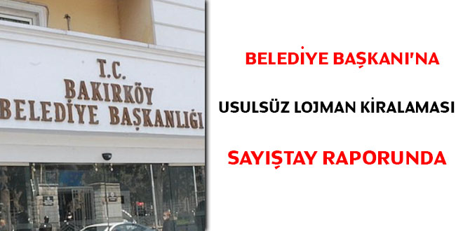 Belediye başkanına usulsüz lojman kiralaması Sayıştay raporunda