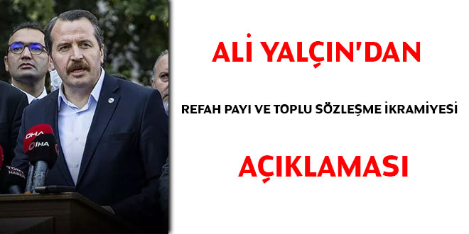 Ali Yalçın'dan refah payı ve toplu sözleşme ikramiyesi açıklaması