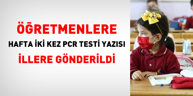 Öğretmenlere haftada 2 kez PCR testi yazısı illere gönderildi
