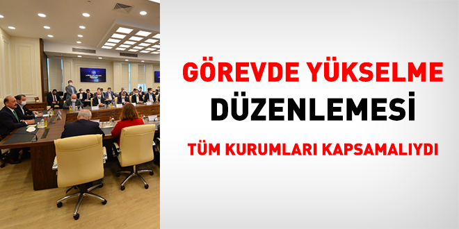 Görevde yükselme düzenlemesi tüm kurumları kapsamalıydı