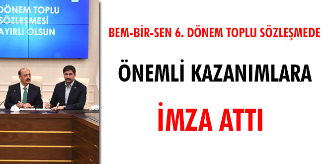 Bem-Bir-Sen 6. dnem toplu szlemede nemli kazanmlara imza att