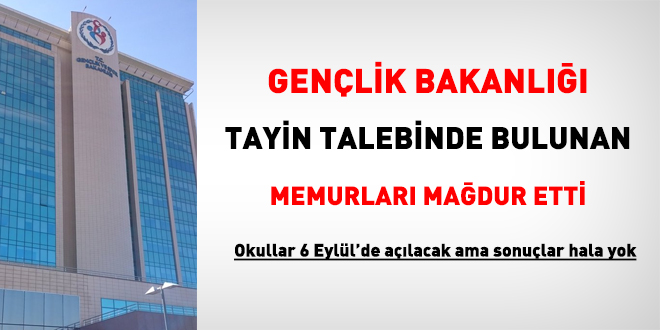 Gençlik Bakanlığı tayin isteyen memurları mağdur etti