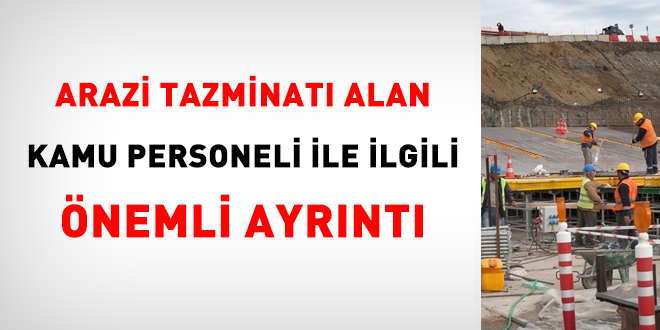 Arazi tazminatı alan kamu personeli ile ilgili önemli ayrıntı