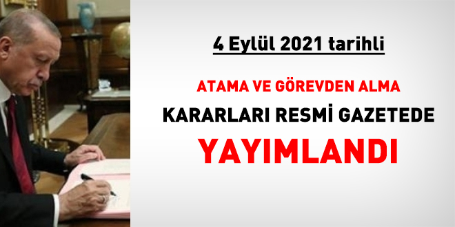 4 Eyll 2021 tarihli atama ve grevden alma kararlar yaymland