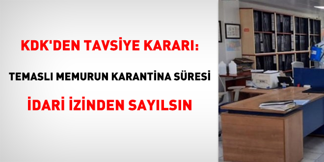 KDK'den 'temaslı memurun karantina süresi idari izinden sayılsın' tavsiyesi