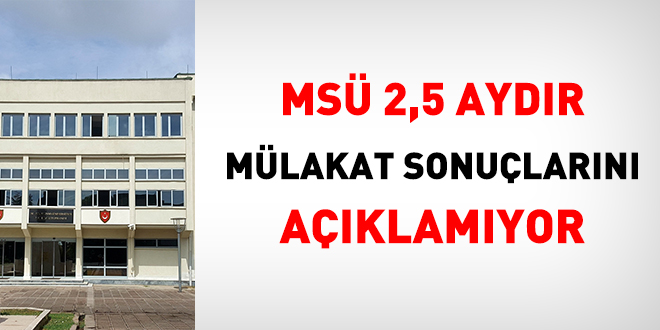 MSÜ 2,5 aydır mülakat sonuçlarını açıklamıyor