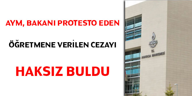 AYM, Bakanı protesto eden öğretmene verilen cezayı haksız buldu