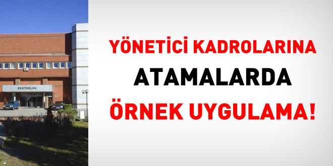 Üniversiteden sınavsız yönetici kadrolarına atamalarda örnek uygulama!