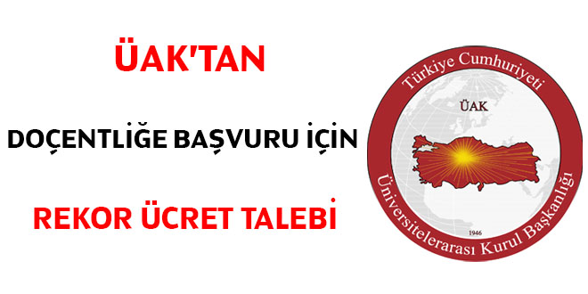 ÜAK'tan doçentliğe başvuru için rekor ücret talebi