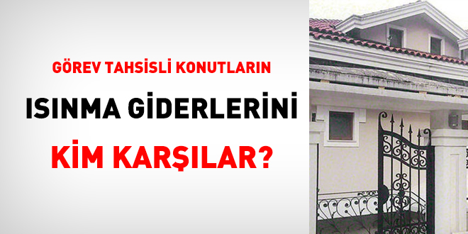 Grev tahsisli konutlarn 'snma giderlerini' kim karlar?