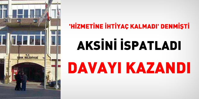 'Hizmetine ihtiya kalmad' denmiti, aksini ispatlad, davay kazand