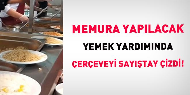 Memura yapılacak yemek yardımında çerçeveyi Sayıştay çizdi!