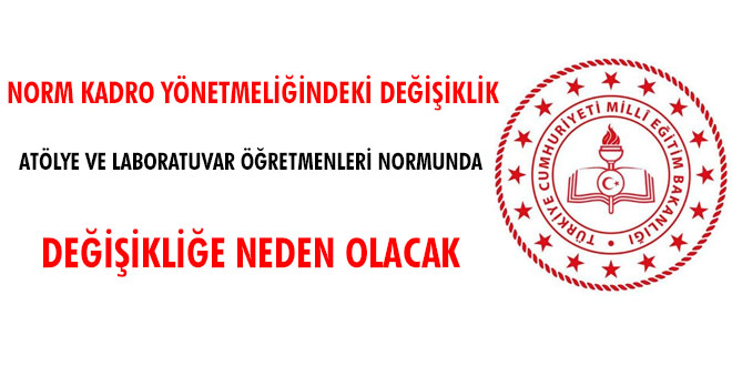 Norm kadro yönetmeliğindeki değişiklik atölye ve laboratuvar öğretmenleri normunda değişikliğe neden olacak