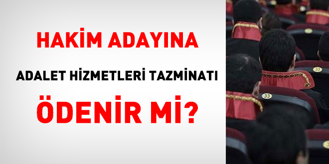 Hakim adayına adalet hizmetleri tazminatı ödenir mi?