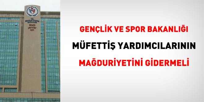Gençlik ve Spor Bakanlığı müfettiş yardımcılarının mağduriyetini gidermeli!