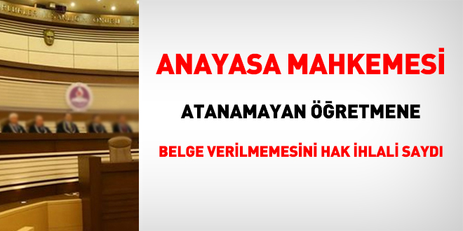 Anayasa Mahkemesi, atanamayan öğretmene belge verilmemesini hak ihlali saydı