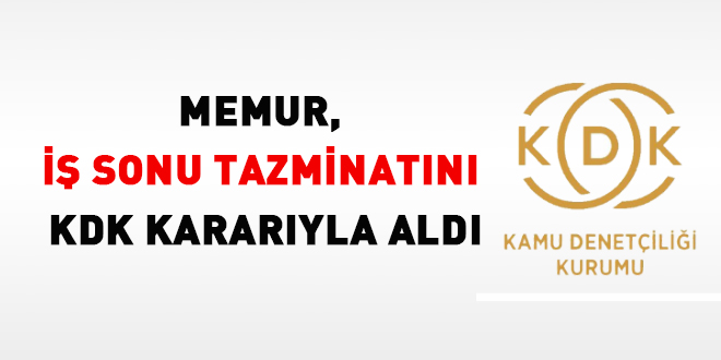 Memur, iş sonu tazminatını KDK kararıyla aldı