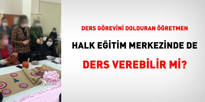 Ders grevini dolduran retmen halk eitim merkezinde de ders verebilir mi?