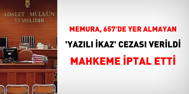Memura, 657'de yer almayan 'yazılı ikaz' cezası verildi, mahkeme iptal etti.