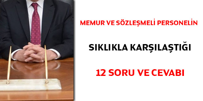 Memur ve sözleşmeli personelin sıklıkla karşılaştığı 12 soru ve cevabı